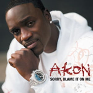 Akon - Sorry Blame it on mme