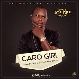 Joe Dee - CAROL GIRL (Produced By Star Boy West)