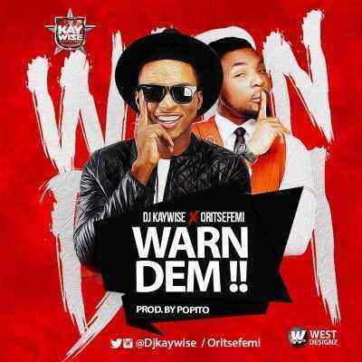 Download MP3 DJ Kaywise – Warn Dem ft. Oritsefemi