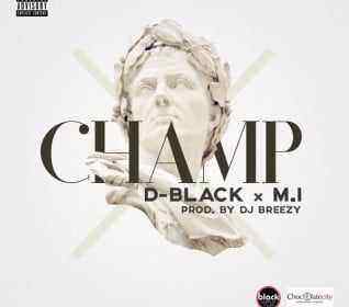 Download MP3 D-Black – Champ ft. M.I Abaga - Artwork