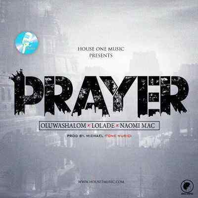 Download MP3 OluwaShalom x Lolade x Naomi Mac – Prayer