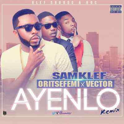 Download MP3 Samklef – Ayenlo (remix) ft. Vector & Oritsefemi