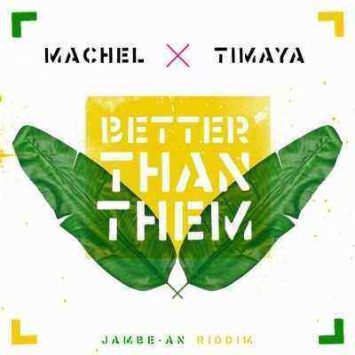 Download MP3 Machel Montano & Timaya – Better Than Them (Jambe-An Riddim)