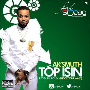 Ak Smuth - TOP ISIN [Shoot Your Waist] (Produced By Rolex)