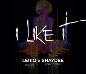 Download MP3 LeriQ x Shaydee &ndash; I Like It