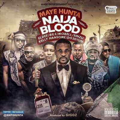 Download MP3 Maye Hunta – Naija Blood ft. Eldee, Bils, Morell, Sinzu, Kelly Hansome & Do2dtun