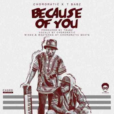 Download MP3 Chordratic Beats x T Babz – Because Of You