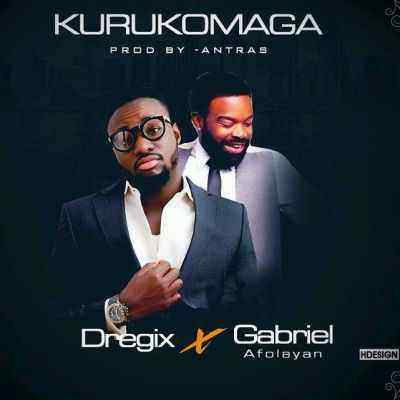 Download MP3 Dregix x Gabriel Afolanya – Kurukomaga