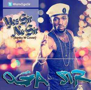 Oga Sir - Yes Sir No Sir [Banky W Cover]