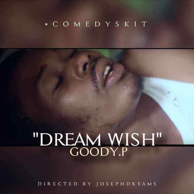 #HKM Comedy Skit Download: Goody P – Dream Wish