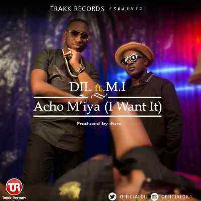 Download MP3 Dil - Acho M'Iya (I Want It) ft. M.I Abaga - Artwork