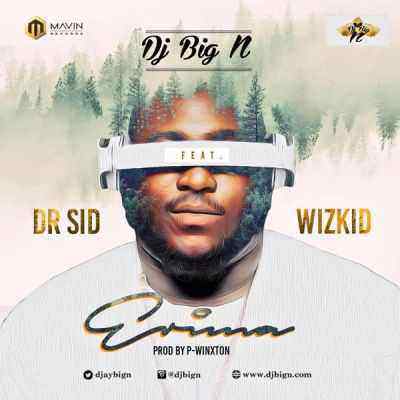 Download MP3 DJ Big N – Erima ft. Dr Sid & Wizkid - Artwork