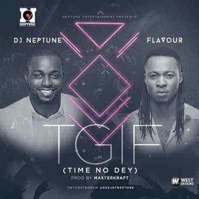 Download MP3 DJ Neptune – TGIF (Time No Dey) ft. Flavour - Artwork