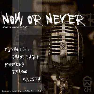Download MP3 DJ Switch – Now Or Never ft. Shane Eagle, Proverb, Reason & Kwesta - Artwork