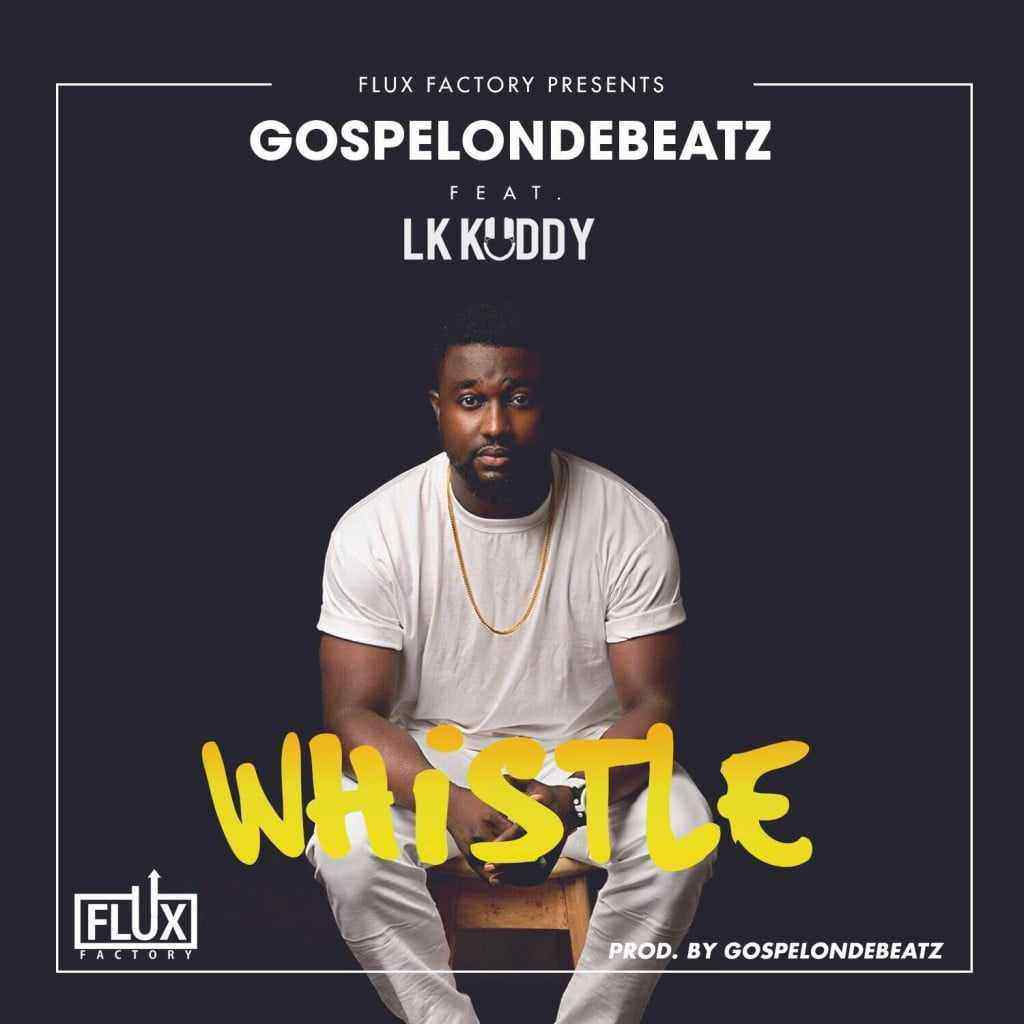 Download MP3 GospelOnDeBeatz – Whistle ft. LK Kuddy - Artwork