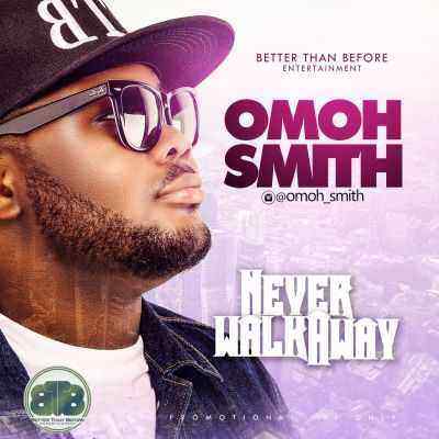 Download MP3 Omoh Smith – Never Walk Away - Artwork