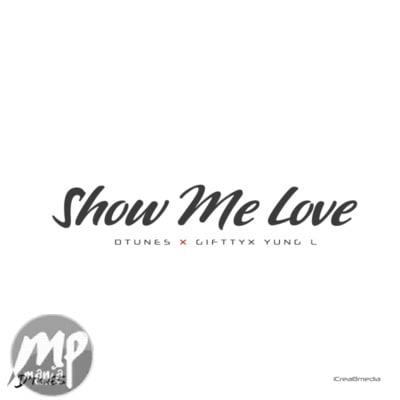 Dtunes - Show Me Love ft. Giftty x Yung L
