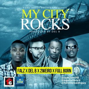 Falz X Del B X 2Weird X Fullborn - MY CITY ROCKS