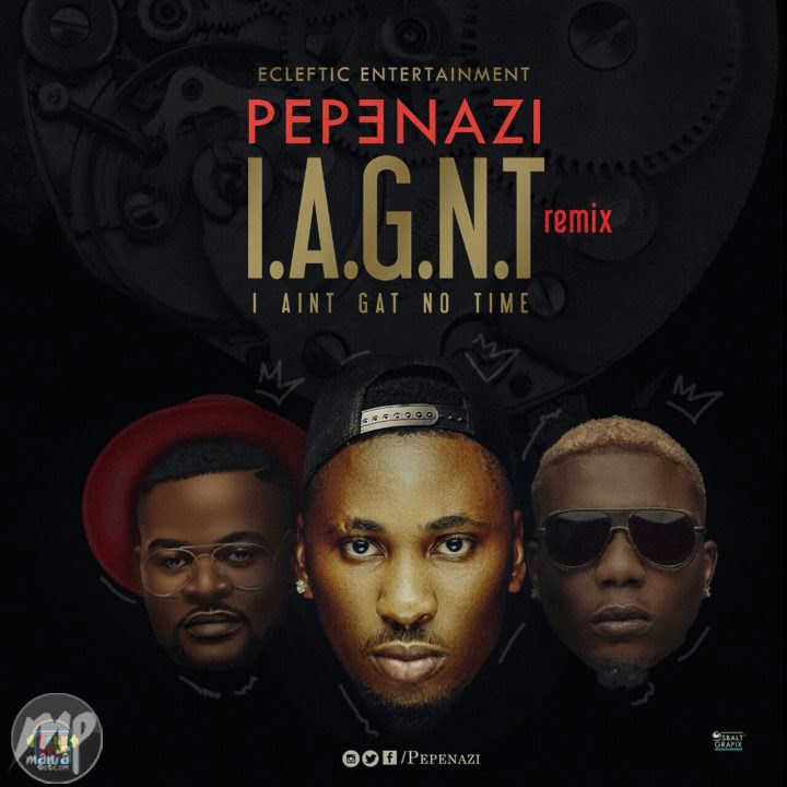 Pepenazi - I Aint Got No Time (remix) ft. Reminisce & Falz