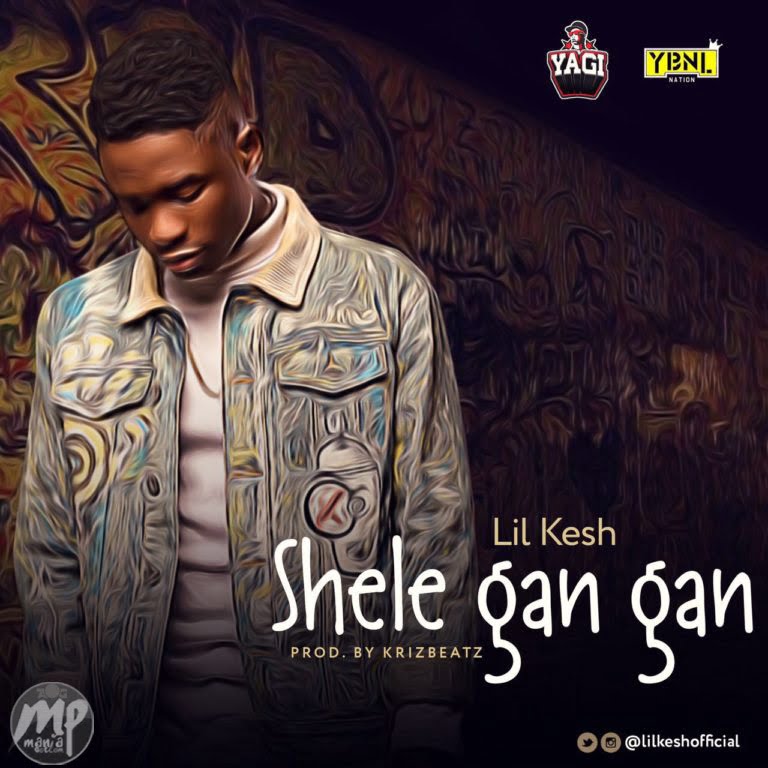 Lil Kesh - Shele Gan Gan