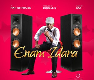 Man Of Praize - ENAM IDARA (Prod. By Double D)