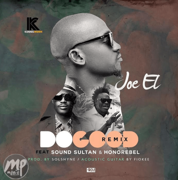 MP3: Joe EL - Do Good (remix) ft. Sound Sultan & Honorebel