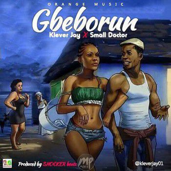 Klever Jay - Gbegborun ft. Small Doctor