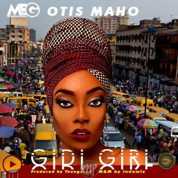 Otis Maho - GIDI GIRL [Re-Up]