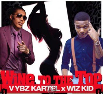 Vybz Kartel - Wine To The Top ft. Wizkid