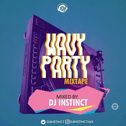 MIXTAPE: Dj Instinct – Wavy Party Mix