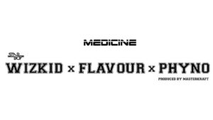 Wizkid - Medicine (remix) (ft. Flavour & Phyno)
