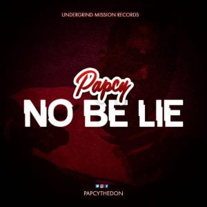 Papcy - No Be Lie