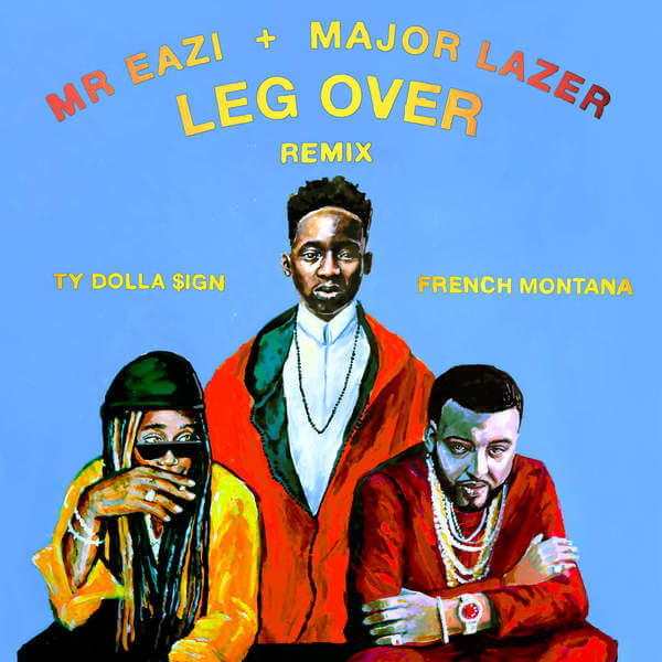 Mr Eazi & Major Lazer - Leg Over (remix) (ft. French Montana & Ty Dolla Sign)