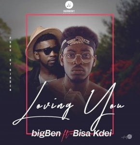bigBen - Loving You Ft. Bisa Kdei