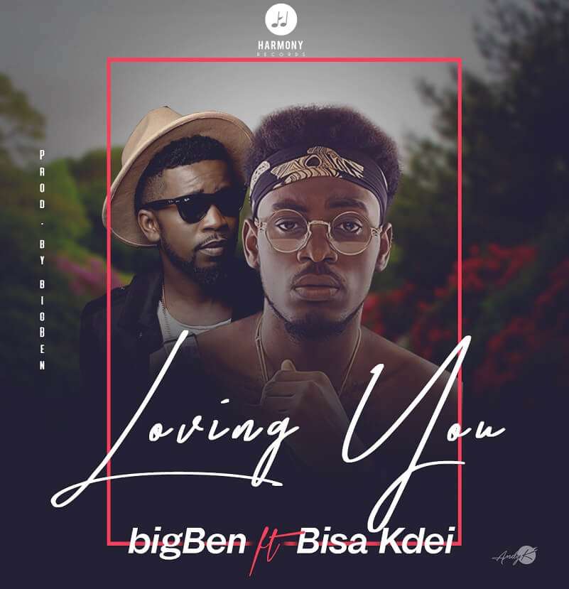 bigBen - Loving You Ft. Bisa Kdei
