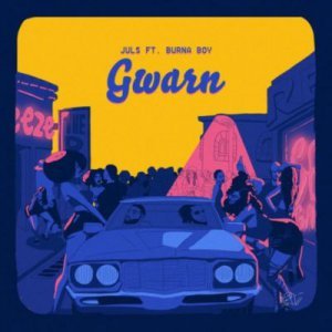 [New Song] Juls - Gwarn (ft. Burna Boy) |[]