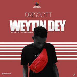Drescott - Wetin Dey
