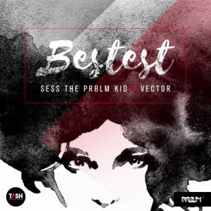 Sess The PRBLM Kid - Bestest (ft. Vector)