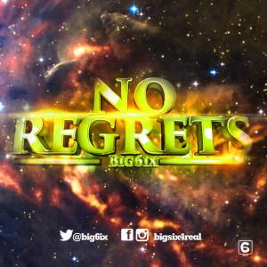 Big6ix - No Regrets