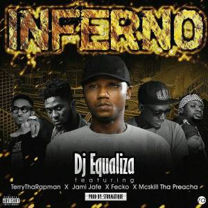 DJ Equaliza - Inferno Ft. Terry Tha Rapman, Fecko X MCskill ThaPreacha