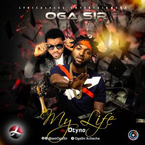 Oga Sir - My Life Ft. Otyno