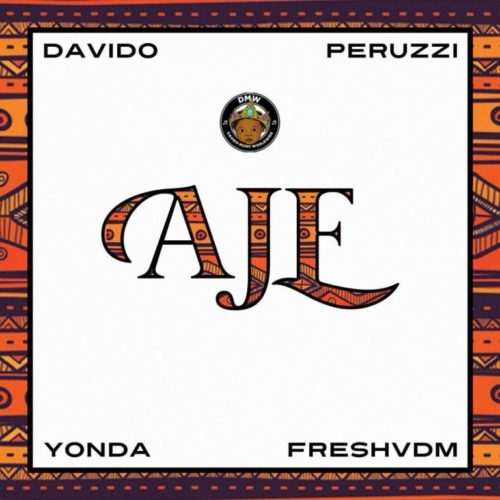 DMW - Aje ft. Davido, Peruzzi, Yonda & FreshVDM