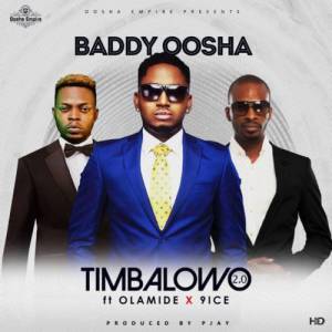 Baddy Oosha - Timbalowo 2.0 (ft. Olamide & 9ice)