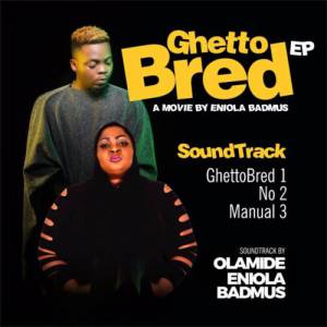 (EP) Olamide - "No" & "Manual" & "Ghetto Bred (ft. Eniola Badmus)"