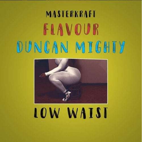(Music) Masterkraft - Low Waist ft. Flavour & Duncan Mighty
