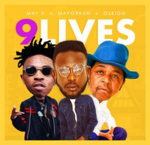 (Music) May D - 9 Lives (ft. Mayorkun & Oskido)
