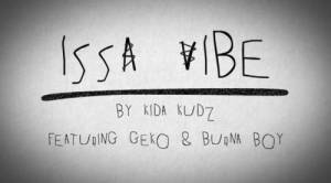 (Music) Kida Kudz - Issa Vibe (Remix) (ft. Geko & Burna Boy)
