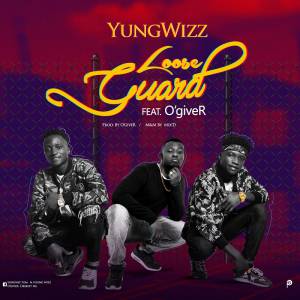 Yungwizz - Loose Guard Ft O'giveR