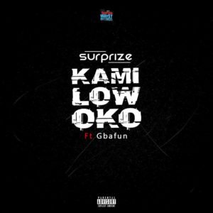 Surprize - Kamilowoko ft. Mr Gbafun 