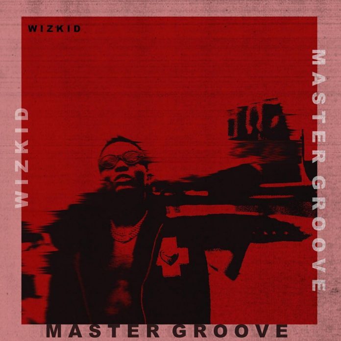 Wizkid-–-Master-Groove Audio Music Recent Posts 